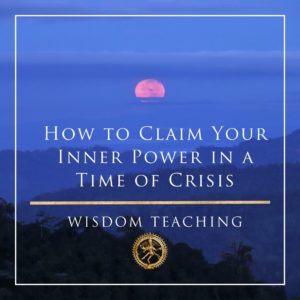 How to Claim Your Inner Power in a Time of Crisis