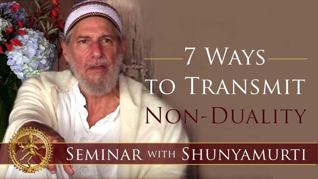 How to Awaken From the Illusion of Ego and World: 7 Ways to Transmit Non-Duality