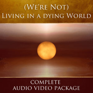 (We’re Not)<br>Living in a Dying World