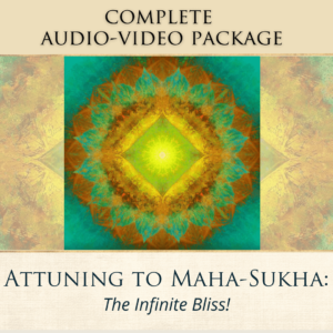 Attuning to Maha-Sukha:<br><small><em>The Infinite Bliss!</em></small>